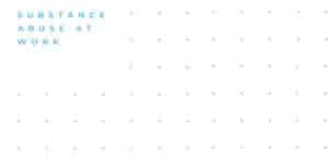 Substance Abuse at Work